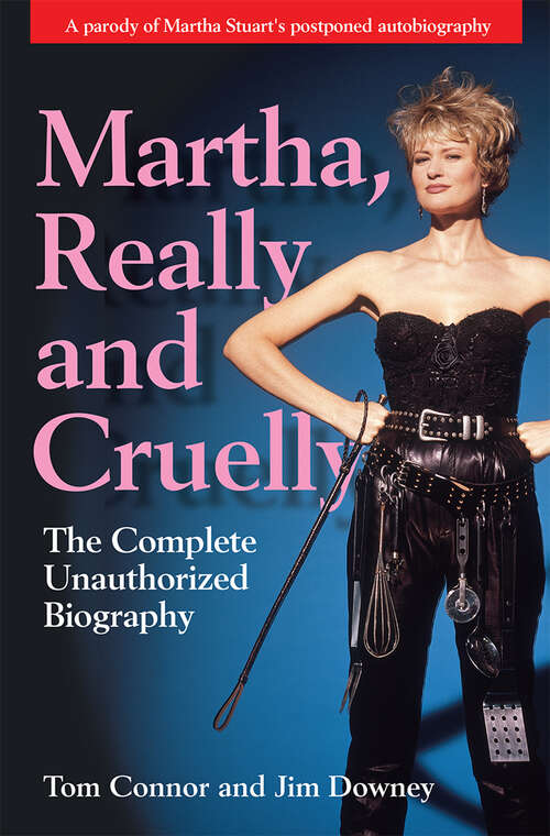 Book cover of Martha, Really and Cruelly: The Complete Unauthorized Biography