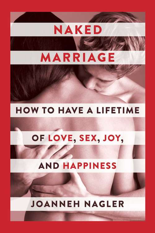Book cover of Naked Marriage: How to Have a Lifetime of Love, Sex, Joy, and Happiness