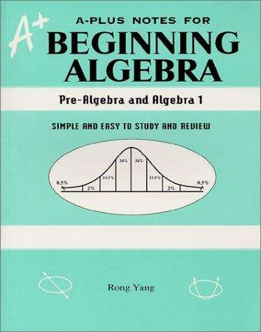 Book cover of A-Plus Notes for Beginning Algebra: Pre-Algebra and Algebra 1 (Second)