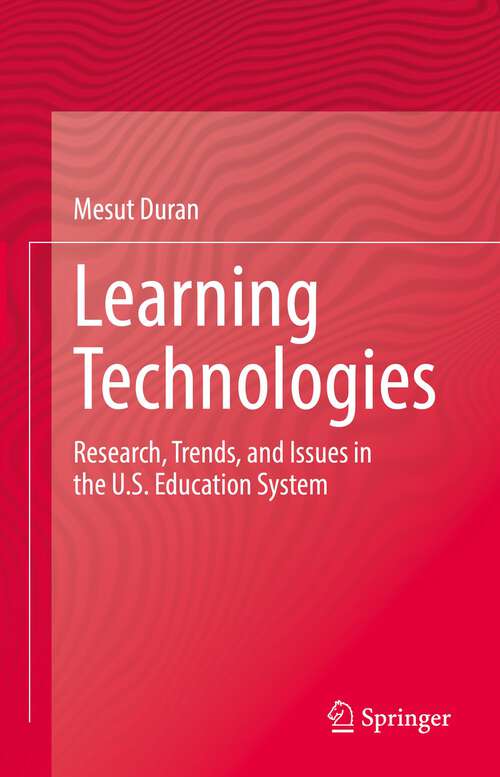 Book cover of Learning Technologies: Research, Trends, and Issues in the U.S. Education System (1st ed. 2022)