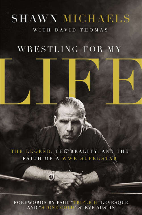 Book cover of Wrestling for My Life: The Legend, the Reality, and the Faith of a WWE Superstar