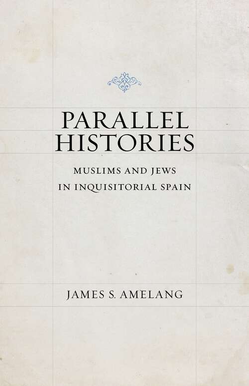 Book cover of Parallel Histories: Muslims and Jews in Inquisitorial Spain