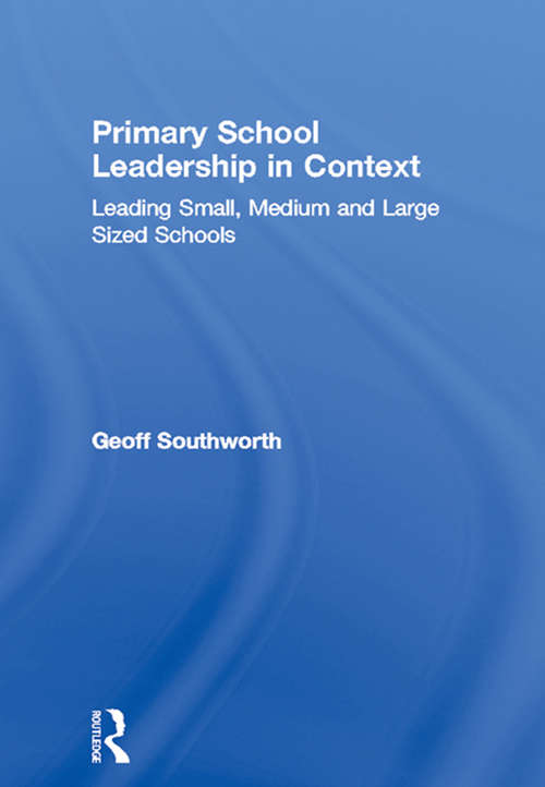 Primary School Leadership in Context: Leading Small, Medium and Large Sized Schools