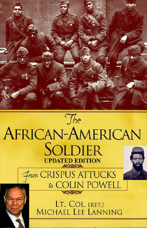 The African American Soldier: From Crispus Attucks To Colin Powell (updated)