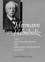 Hermann Von Helmholtz and the Foundations of Nineteenth-Century Science