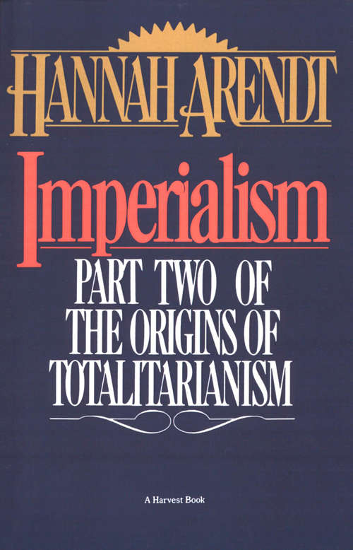 Imperialism: Part Two of The Origins of Totalitarianism (The Origins of Totalitarianism #2)