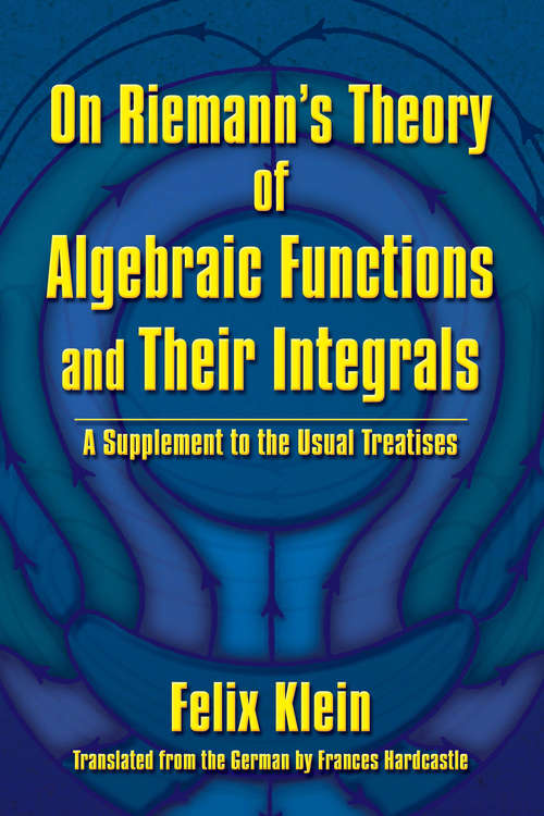 Book cover of On Riemann's Theory of Algebraic Functions and Their Integrals: A Supplement to the Usual Treatises (Dover Books on Mathematics)
