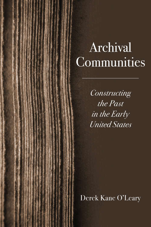 Book cover of Archival Communities: Constructing the Past in the Early United States