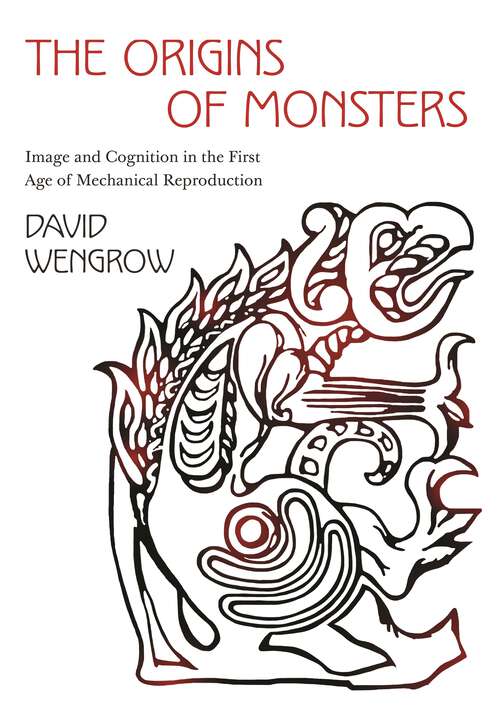 Book cover of The Origins of Monsters: Image and Cognition in the First Age of Mechanical Reproduction (The Rostovtzeff Lectures #2)
