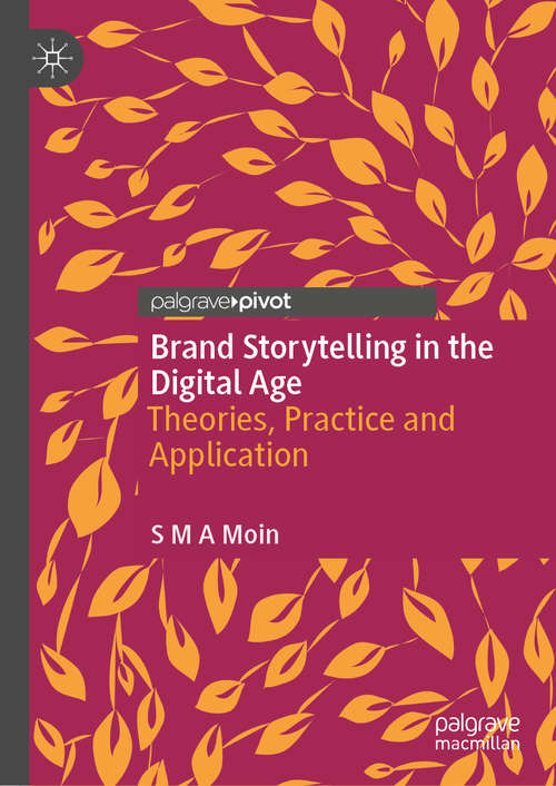 Brand Storytelling in the Digital Age: Theories, Practice and Application