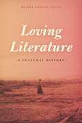 Loving Literature: A Cultural History