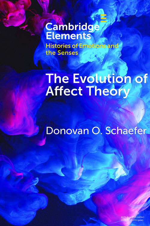 The Evolution of Affect Theory: The Humanities, the Sciences, and the Study of Power (Elements in Histories of Emotions and the Senses)