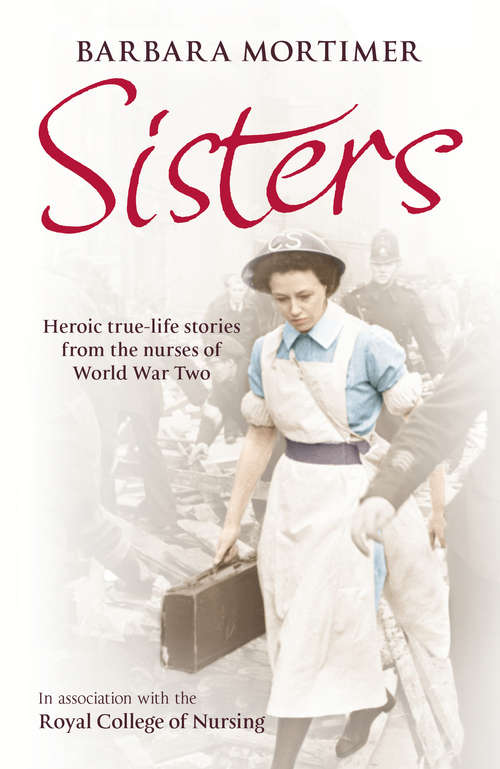 Book cover of Sisters: Heroic true-life stories from the nurses of World War Two