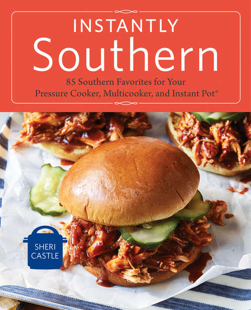 Book cover of Instantly Southern: 85 Southern Favorites for Your Pressure Cooker, Multicooker, and Instant Pot®