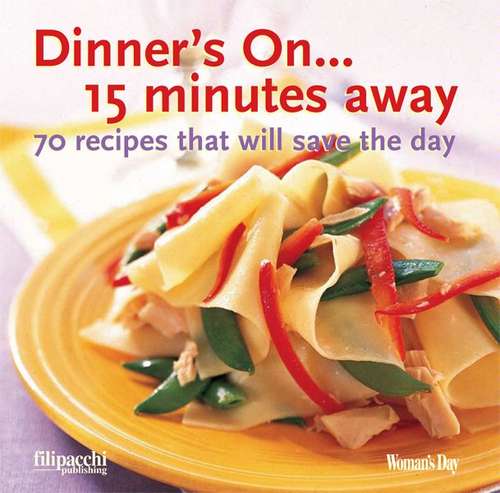 Book cover of Dinners’ On... 15 Minutes Away: 70 Recipes That Will Save the Day