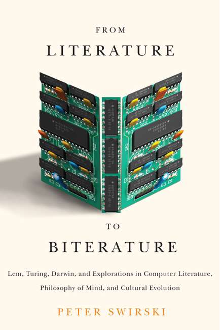 Book cover of From Literature to Biterature: Lem, Turing, Darwin, and Explorations in Computer Literature, Philosophy of Mind, and Cultural Evolution