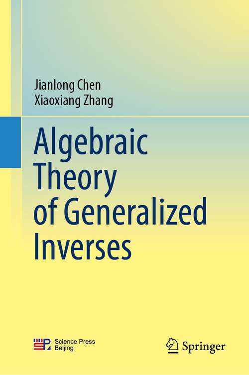 Book cover of Algebraic Theory of Generalized Inverses (2024)