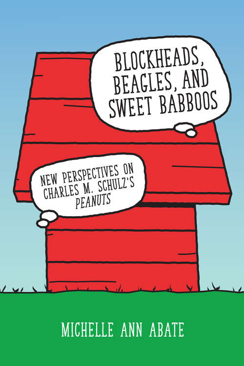 Book cover of Blockheads, Beagles, and Sweet Babboos: New Perspectives on Charles M. Schulz's Peanuts (EPUB Single)