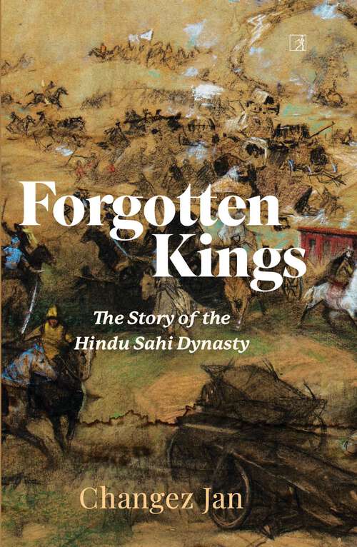 Forgotten Kings: The Story of the Hindu Sahi Dynasty
