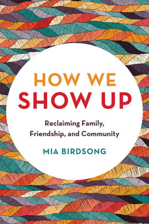 Book cover of How We Show Up: Reclaiming Family, Friendship, and Community