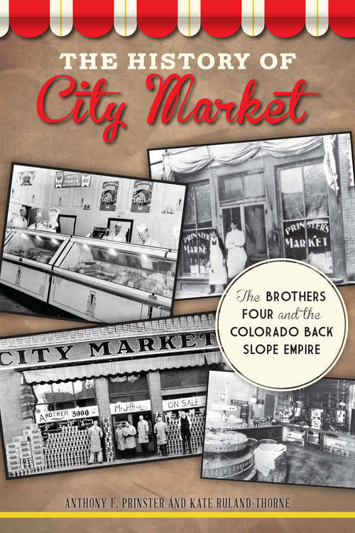 Book cover of History of City Market, The: The Brothers Four and the Colorado Back Slope Empire (Landmarks)