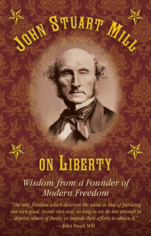 Book cover of John Stuart Mill on Tyranny and Liberty: Wisdom from a Founder of Modern Freedom