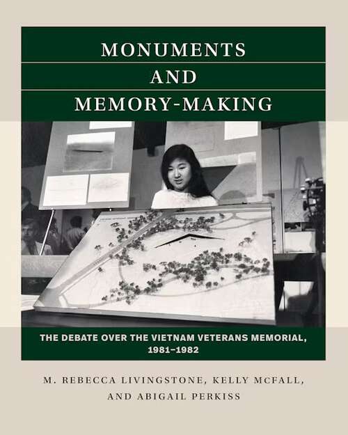 Book cover of Monuments and Memory-Making: The Debate Over the Vietnam Veterans Memorial, 1981–1982