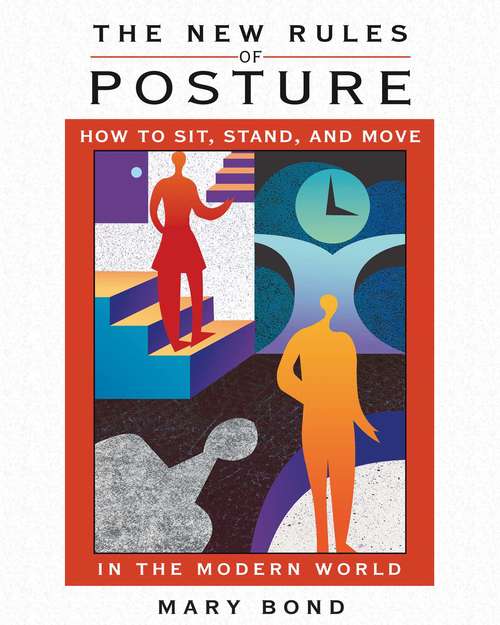 Book cover of The New Rules of Posture: How to Sit, Stand, and Move in the Modern World