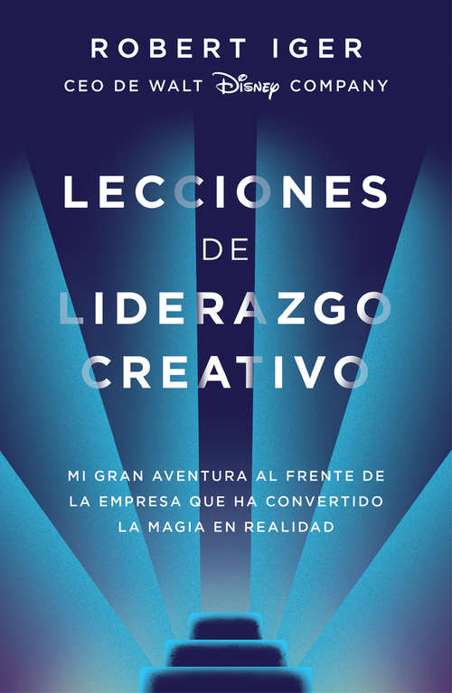 Book cover of Lecciones de liderazgo creativo: Mi gran aventura al frente de la empresa que ha convertido la magia en realidad