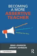 Becoming a More Assertive Teacher: Maximizing Strengths, Establishing Boundaries, and Amplifying Your Voice