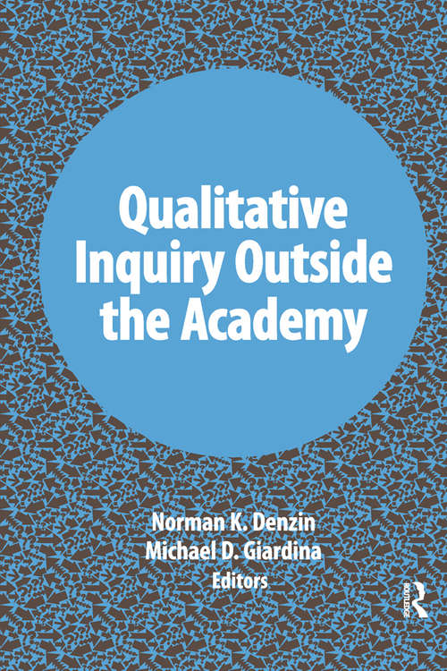 Qualitative Inquiry Outside the Academy (International Congress of Qualitative Inquiry Series #9)
