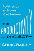 The Productivity Project: Proven Ways to Become More Awesome