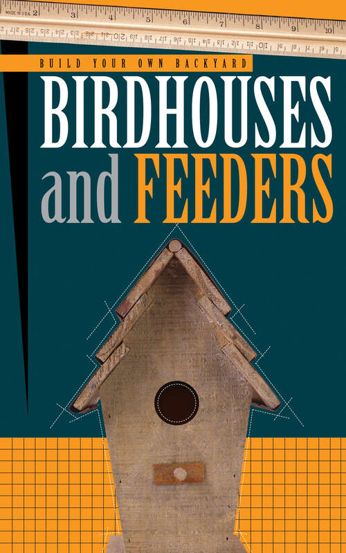 Book cover of Build Your Own Backyard: Birdhouses and Feeders