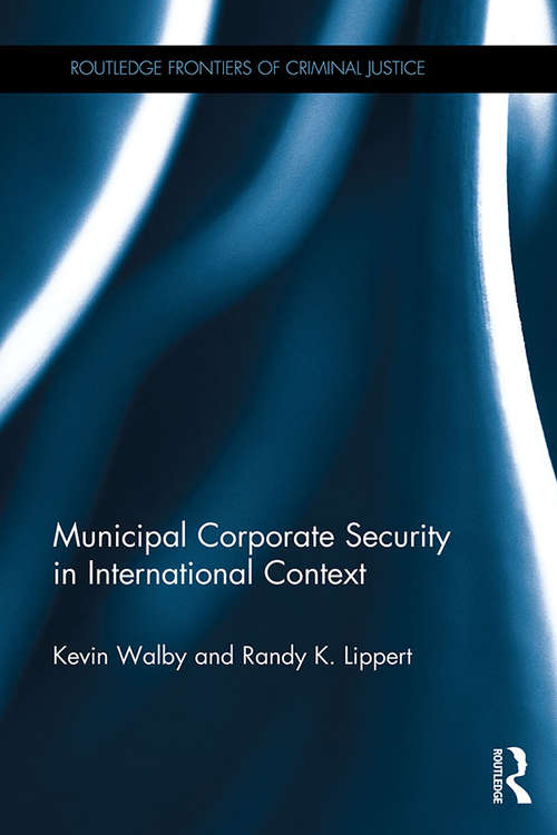 Municipal Corporate Security in International Context (Routledge Frontiers of Criminal Justice)