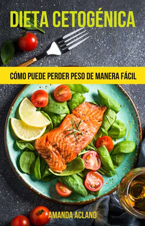 Book cover of Dieta Cetogénica: Cómo Puede Perder Peso De Manera Fácil