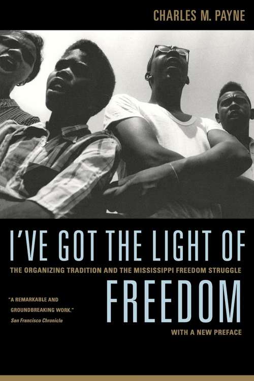 I've Got the Light of Freedom: The Organizing Tradition and the Mississippi Freedom Struggle