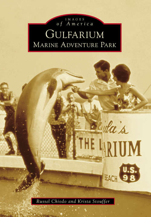 Book cover of Gulfarium Marine Adventure Park (Images of America)