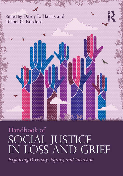 Book cover of Handbook of Social Justice in Loss and Grief: Exploring Diversity, Equity, and Inclusion (Series in Death, Dying, and Bereavement)