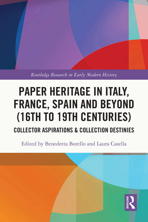 Book cover of Paper Heritage in Italy, France, Spain and Beyond: Collector Aspirations & Collection Destinies (Routledge Research In Early Modern History Ser.)