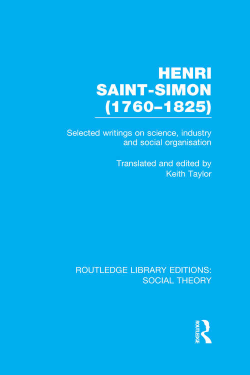 Henri Saint-Simon,: Selected Writings on Science, Industry and Social Organisation (Routledge Library Editions: Social Theory Ser.)
