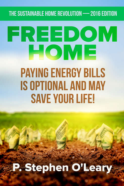 Book cover of Freedom Home - Paying Energy Bills is Optional and may save your Life!
