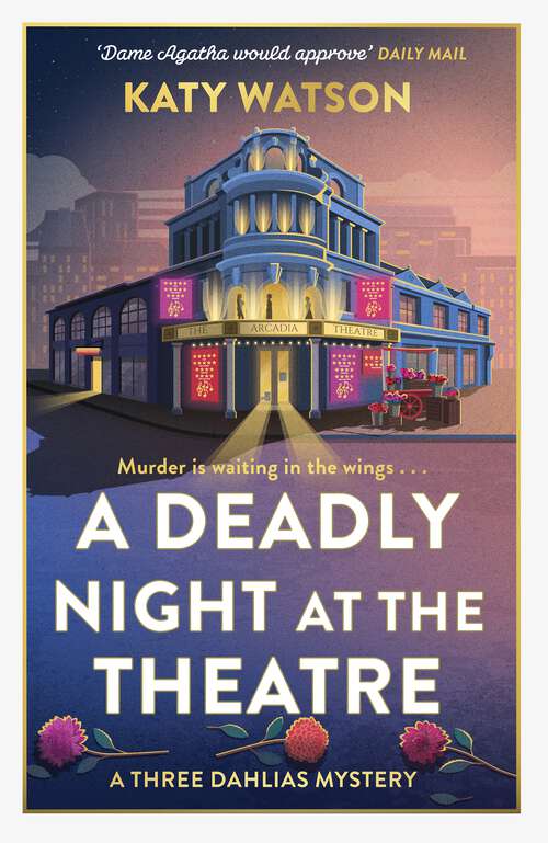 Book cover of A Deadly Night at the Theatre: An utterly gripping English cosy murder mystery (Three Dahlias Mysteries #5)