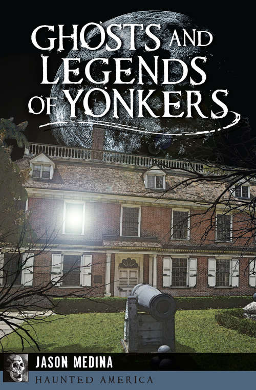 Book cover of Ghosts and Legends of Yonkers