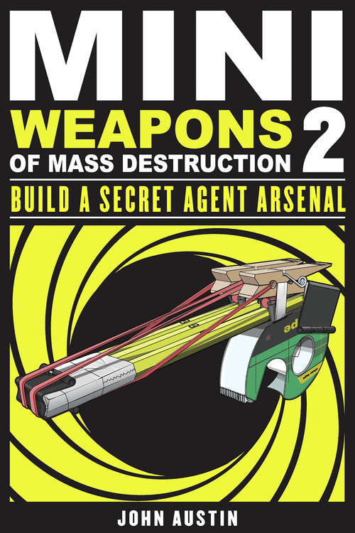 Book cover of Mini Weapons of Mass Destruction 2: Build a Secret Agent Arsenal