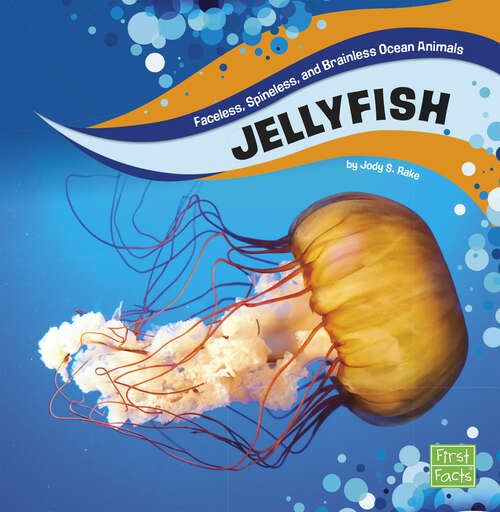 Book cover of Jellyfish (Faceless, Spineless, And Brainless Ocean Animals Ser.)