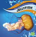 Jellyfish (Faceless, Spineless, And Brainless Ocean Animals Ser.)
