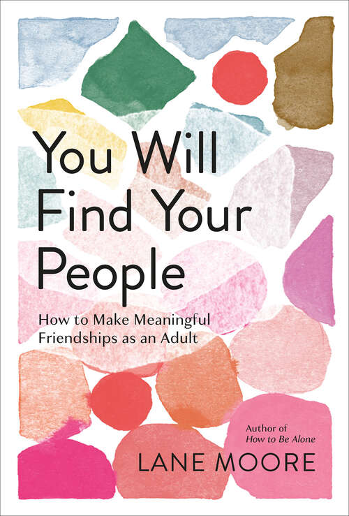 Book cover of You Will Find Your People: How to Make Meaningful Friendships as an Adult