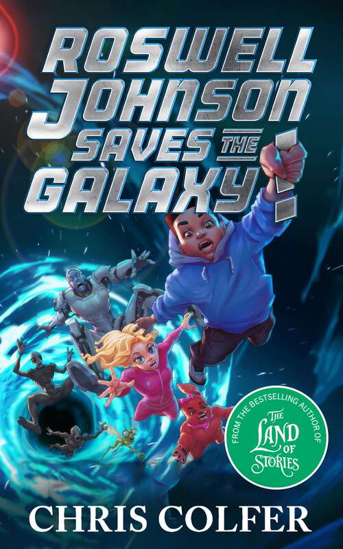 Book cover of Roswell Johnson Saves the Galaxy!: Book 2: An action-packed adventure from the bestselling author of The Land of Stories (Roswell Johnson #2)