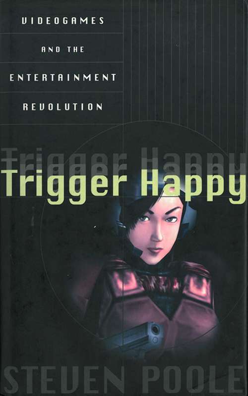 Book cover of Trigger Happy: Videogames And The Entertainment Revolution