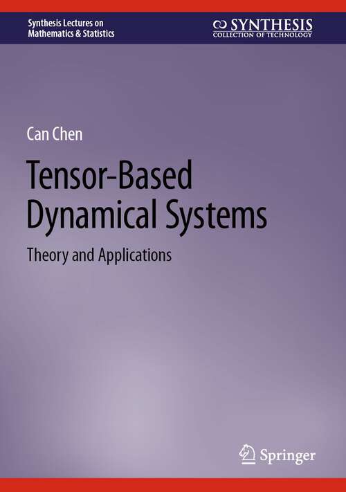 Book cover of Tensor-Based Dynamical Systems: Theory and Applications (2024) (Synthesis Lectures on Mathematics & Statistics)